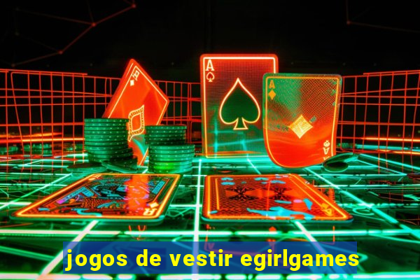 jogos de vestir egirlgames